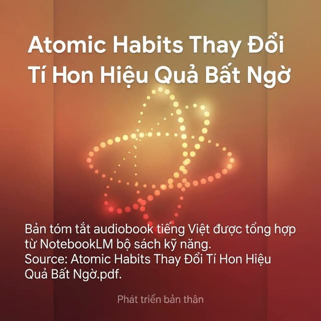 Atomic Habits Thay Đổi Tí Hon Hiệu Quả Bất Ngờ